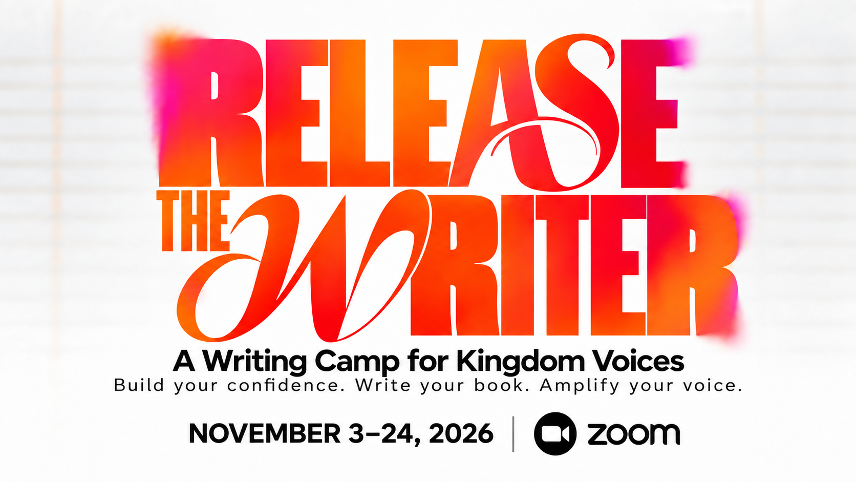 Release the Writer. A Writing Camp for Kingdom Voices. Build your confidence. Write your book. Amplify your voice. November 3–24, 2026, on Zoom.